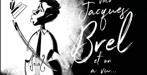 T&rsquo;as voulu voir Jacques Brel et on a vu…